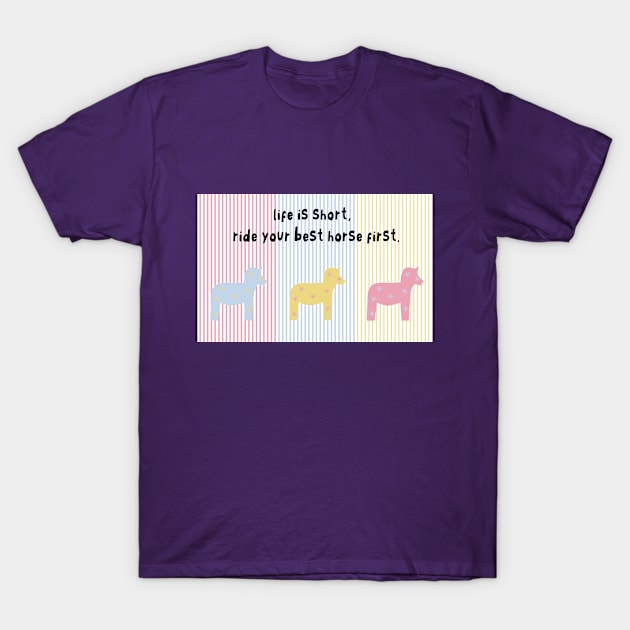 Life Is Short Ride Your Best Horse First T-Shirt by FunnyFunPun